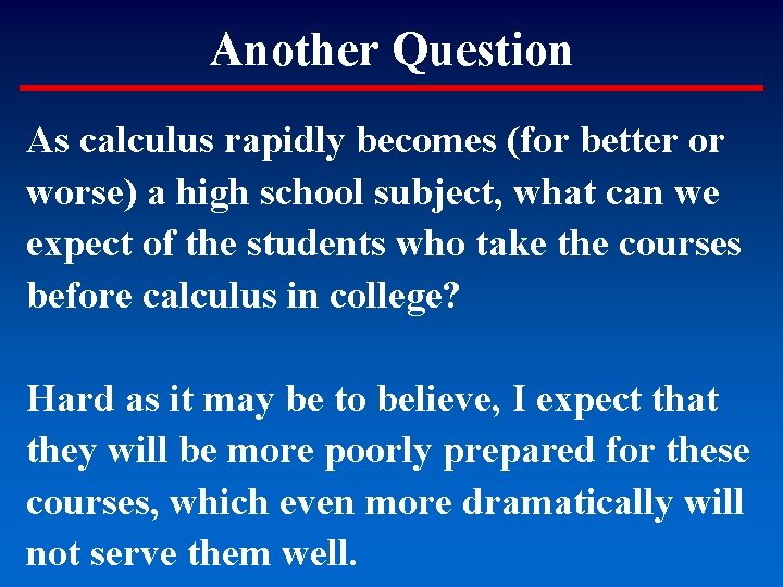 Another Question As calculus rapidly becomes (for better or worse) a high school subject,