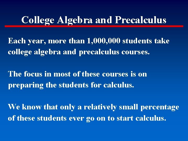 College Algebra and Precalculus Each year, more than 1, 000 students take college algebra