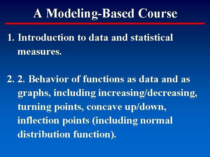 A Modeling-Based Course 1. Introduction to data and statistical measures. 2. 2. Behavior of