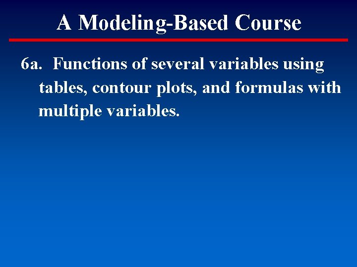 A Modeling-Based Course 6 a. Functions of several variables using tables, contour plots, and