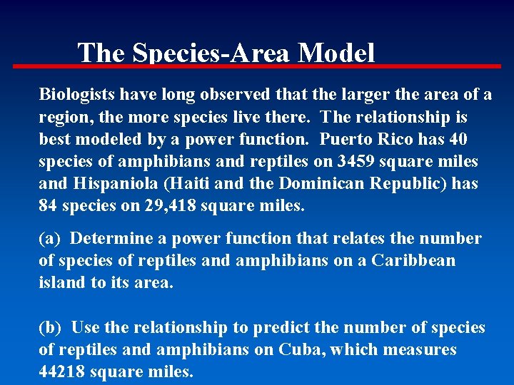 The Species-Area Model Biologists have long observed that the larger the area of a