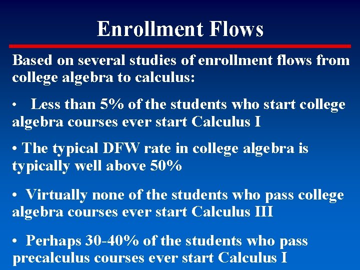 Enrollment Flows Based on several studies of enrollment flows from college algebra to calculus: