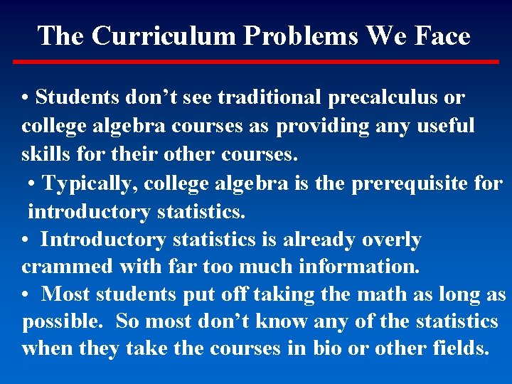 The Curriculum Problems We Face • Students don’t see traditional precalculus or college algebra