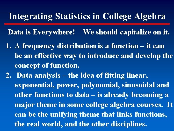 Integrating Statistics in College Algebra Data is Everywhere! We should capitalize on it. 1.