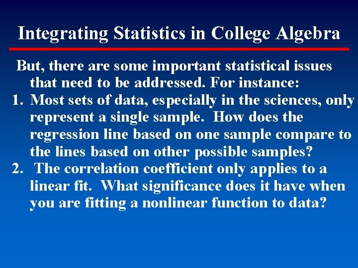 Integrating Statistics in College Algebra But, there are some important statistical issues that need