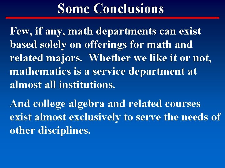 Some Conclusions Few, if any, math departments can exist based solely on offerings for
