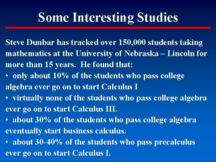 Some Interesting Studies Steve Dunbar has tracked over 150, 000 students taking mathematics at