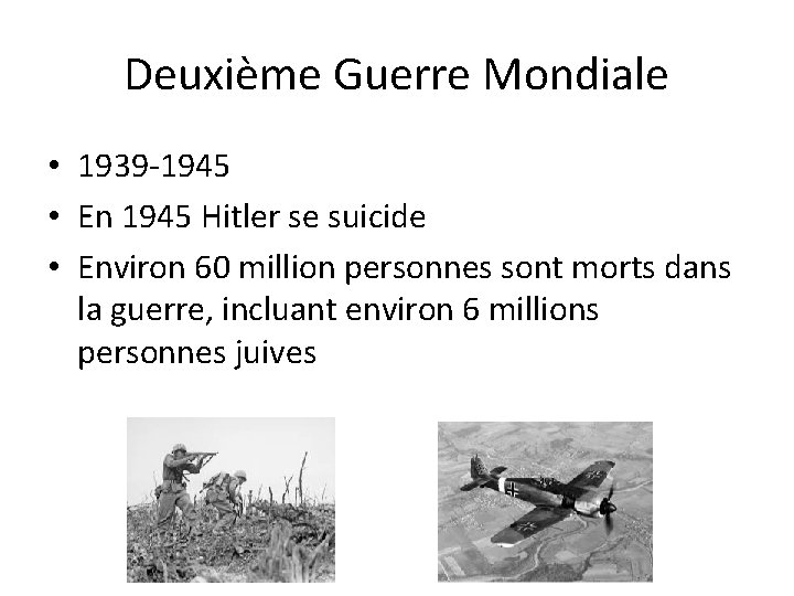 Deuxième Guerre Mondiale • 1939 -1945 • En 1945 Hitler se suicide • Environ