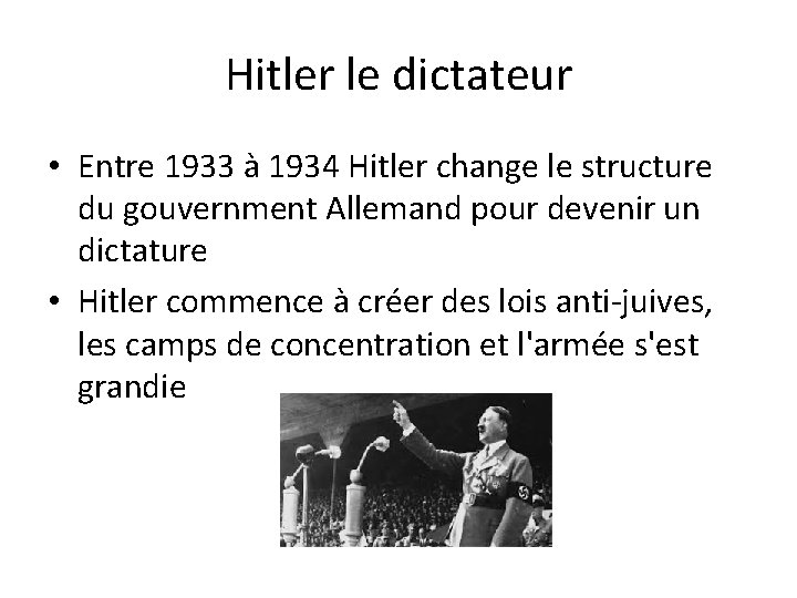 Hitler le dictateur • Entre 1933 à 1934 Hitler change le structure du gouvernment