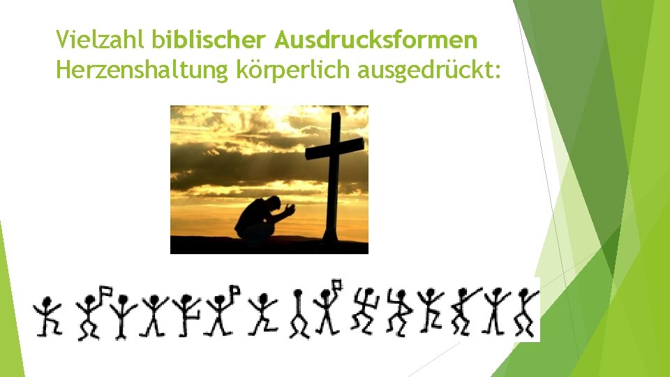 Vielzahl biblischer Ausdrucksformen Herzenshaltung körperlich ausgedrückt: 