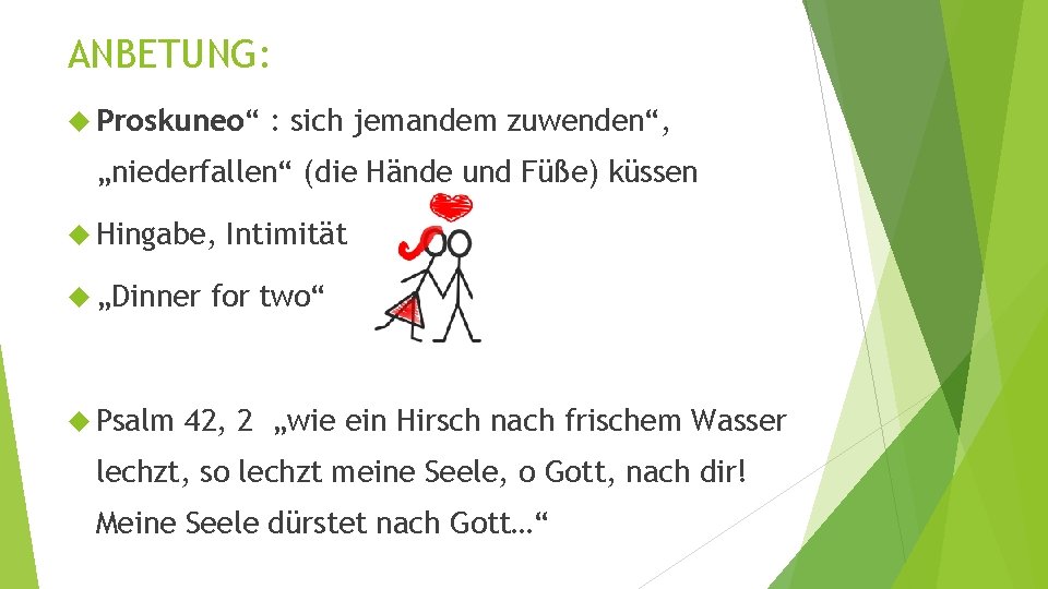 ANBETUNG: Proskuneo“ : sich jemandem zuwenden“, „niederfallen“ (die Hände und Füße) küssen Hingabe, „Dinner