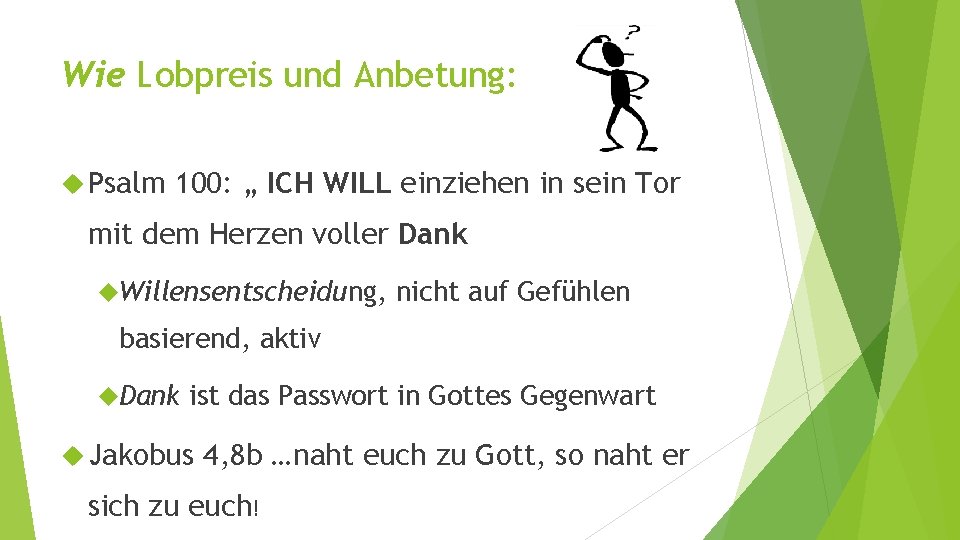 Wie Lobpreis und Anbetung: Psalm 100: „ ICH WILL einziehen in sein Tor mit