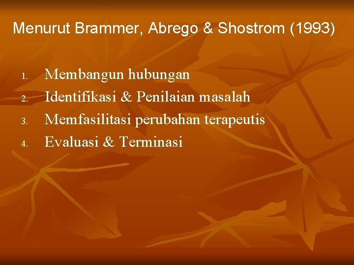 Menurut Brammer, Abrego & Shostrom (1993) 1. 2. 3. 4. Membangun hubungan Identifikasi &
