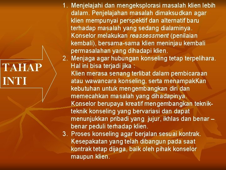 TAHAP INTI 1. Menjelajahi dan mengeksplorasi masalah klien lebih dalam. Penjelajahan masalah dimaksudkan agar