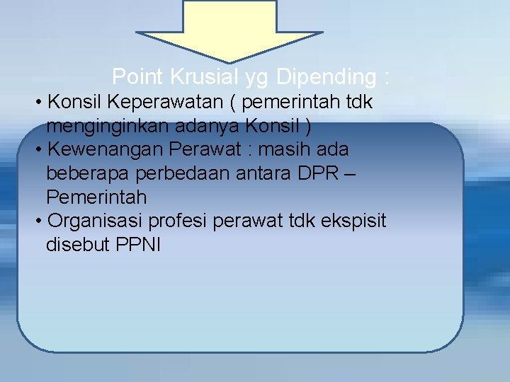 Point Krusial yg Dipending : • Konsil Keperawatan ( pemerintah tdk menginginkan adanya Konsil