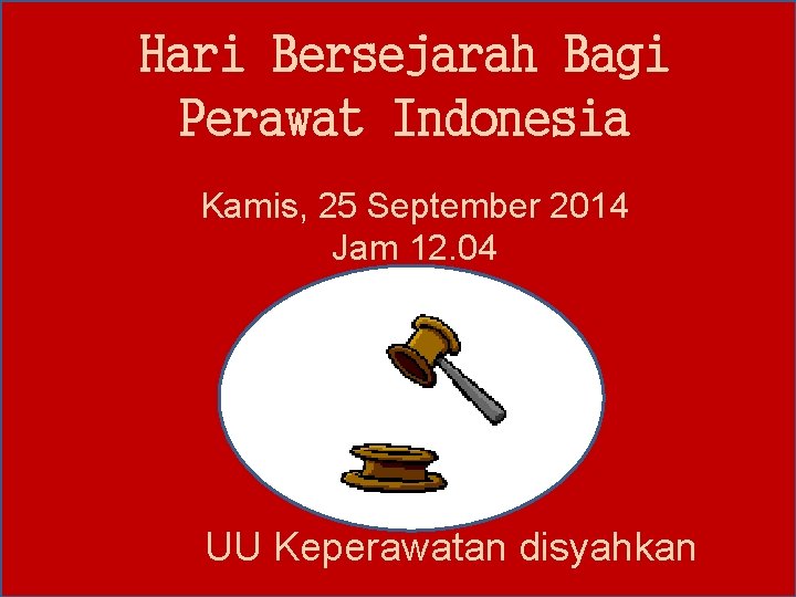 Hari Bersejarah Bagi Perawat Indonesia Kamis, 25 September 2014 Jam 12. 04 UU Keperawatan