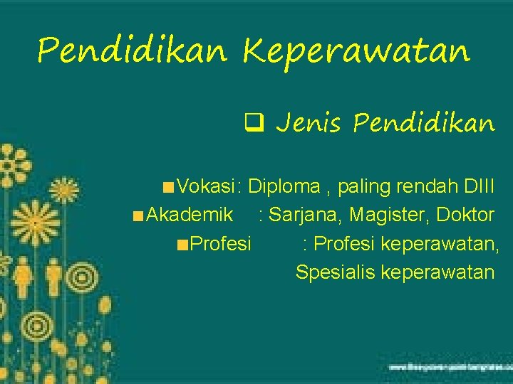 Pendidikan Keperawatan q Jenis Pendidikan Vokasi: Diploma , paling rendah DIII Akademik : Sarjana,