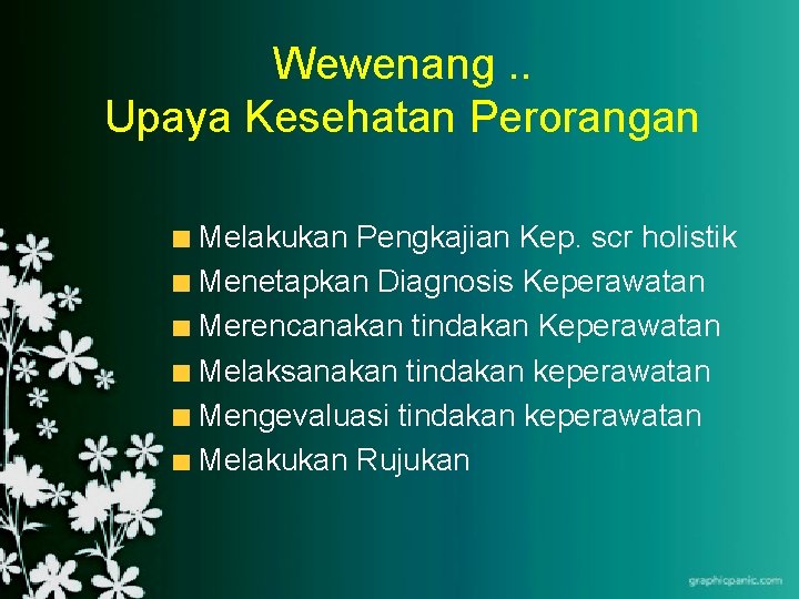 Wewenang. . Upaya Kesehatan Perorangan Melakukan Pengkajian Kep. scr holistik Menetapkan Diagnosis Keperawatan Merencanakan