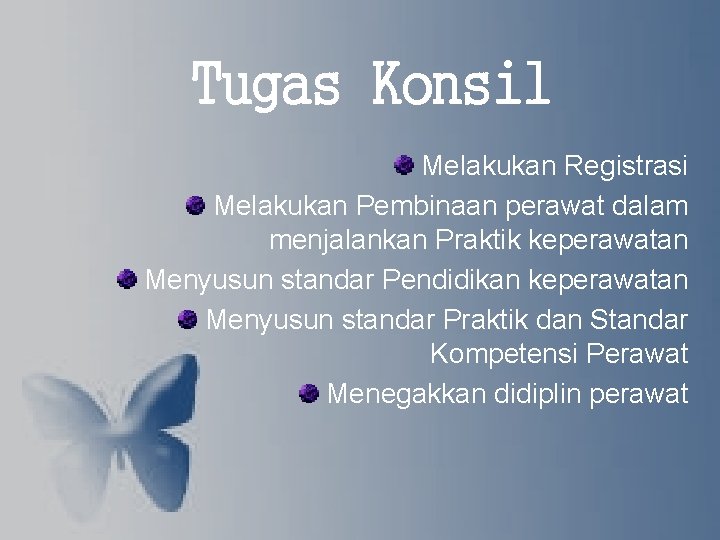 Tugas Konsil Melakukan Registrasi Melakukan Pembinaan perawat dalam menjalankan Praktik keperawatan Menyusun standar Pendidikan