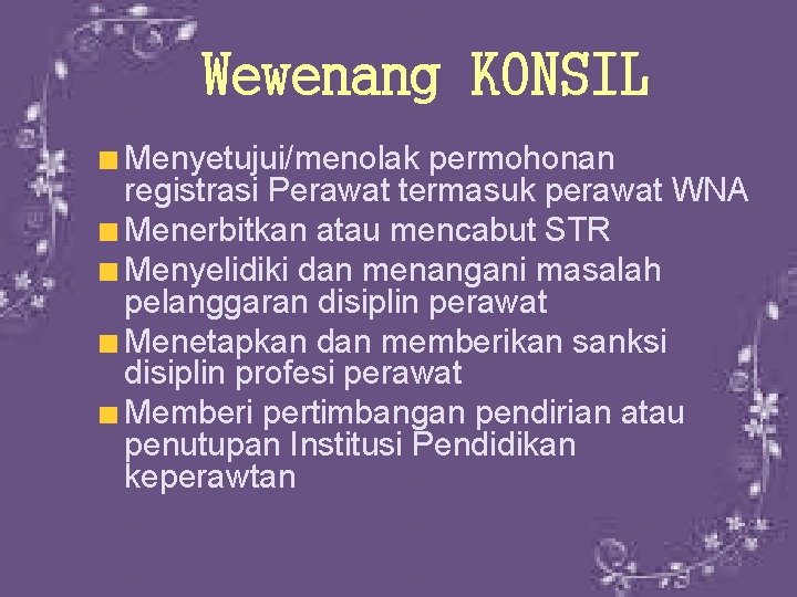 Wewenang KONSIL Menyetujui/menolak permohonan registrasi Perawat termasuk perawat WNA Menerbitkan atau mencabut STR Menyelidiki