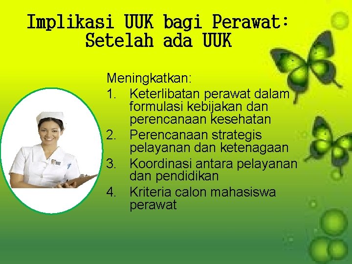 Implikasi UUK bagi Perawat: Setelah ada UUK Meningkatkan: 1. Keterlibatan perawat dalam formulasi kebijakan