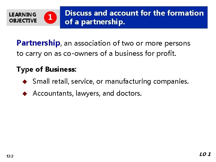 LEARNING OBJECTIVE 1 Discuss and account for the formation of a partnership. Partnership, an