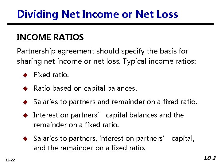 Dividing Net Income or Net Loss INCOME RATIOS Partnership agreement should specify the basis