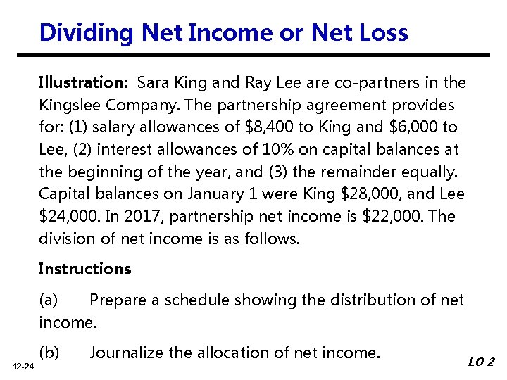 Dividing Net Income or Net Loss Illustration: Sara King and Ray Lee are co-partners