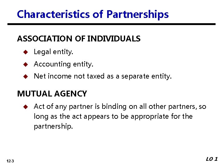 Characteristics of Partnerships ASSOCIATION OF INDIVIDUALS u Legal entity. u Accounting entity. u Net