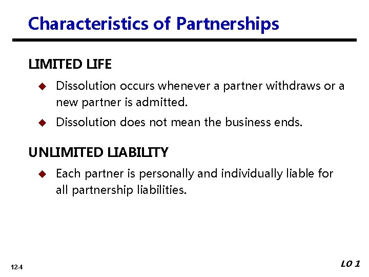 Characteristics of Partnerships LIMITED LIFE u Dissolution occurs whenever a partner withdraws or a