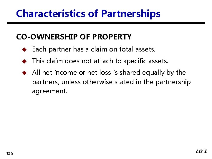 Characteristics of Partnerships CO-OWNERSHIP OF PROPERTY 12 -5 u Each partner has a claim