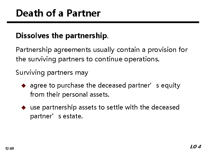 Death of a Partner APPENDIX Dissolves the partnership. Partnership agreements usually contain a provision
