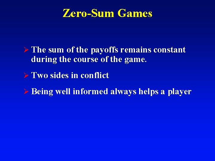 Zero-Sum Games Ø The sum of the payoffs remains constant during the course of