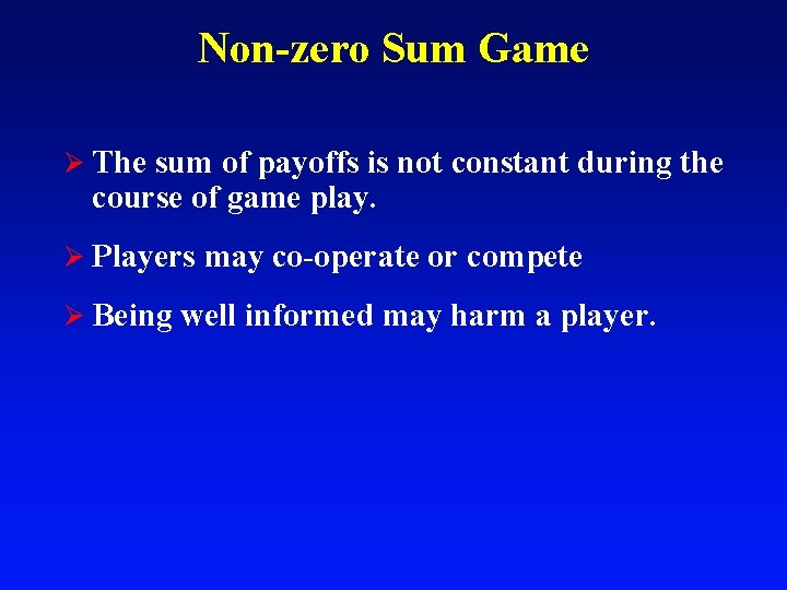 Non-zero Sum Game Ø The sum of payoffs is not constant during the course