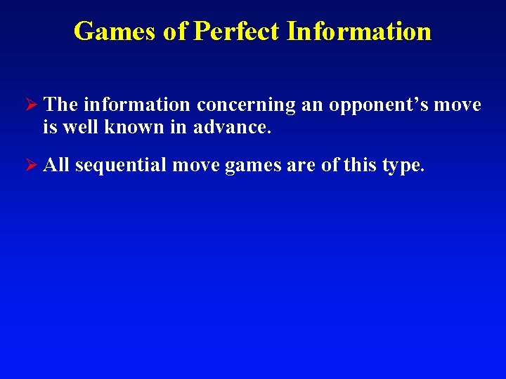 Games of Perfect Information Ø The information concerning an opponent’s move is well known