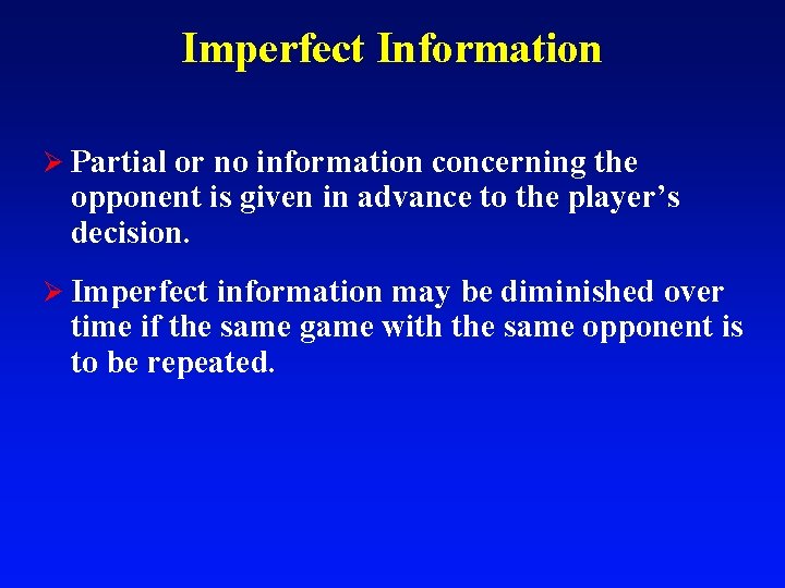 Imperfect Information Ø Partial or no information concerning the opponent is given in advance