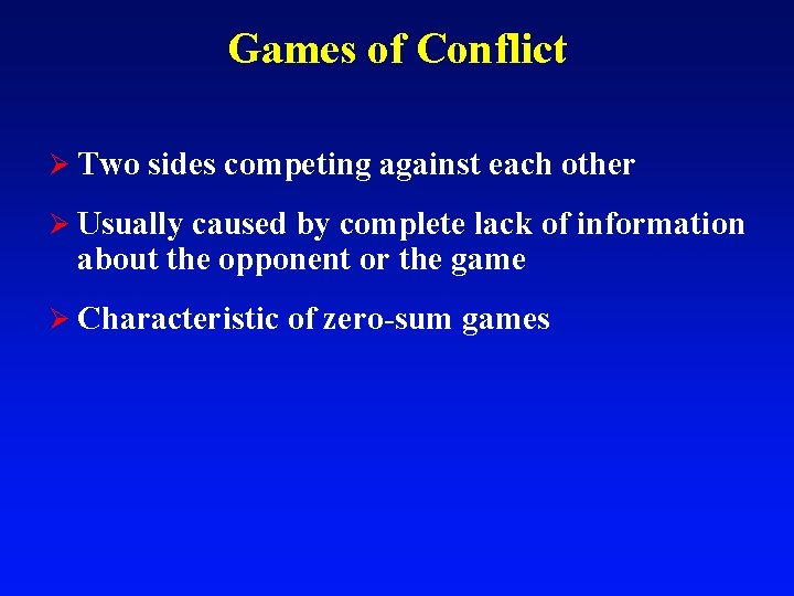 Games of Conflict Ø Two sides competing against each other Ø Usually caused by