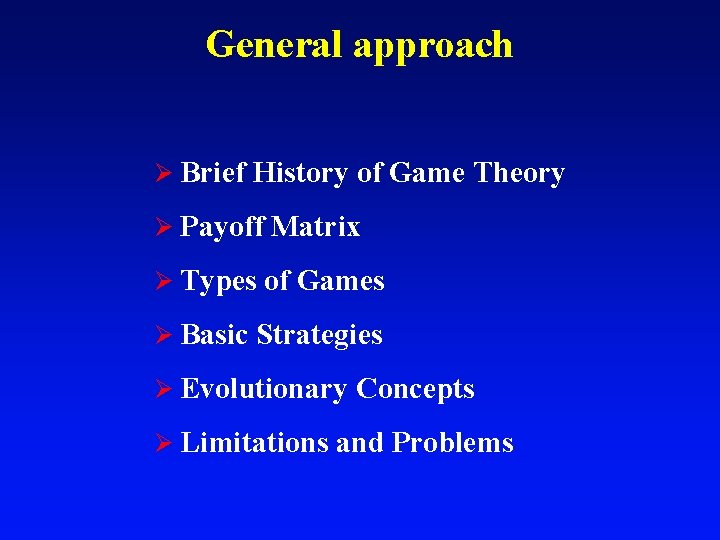 General approach Ø Brief History of Game Theory Ø Payoff Matrix Ø Types of