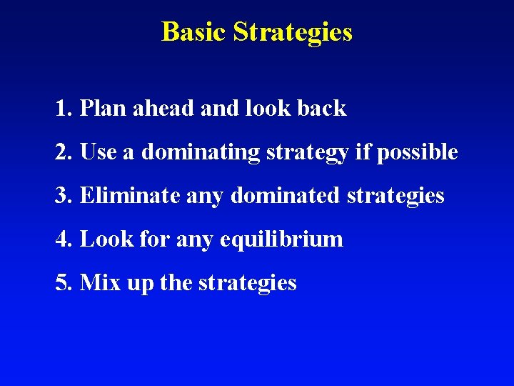 Basic Strategies 1. Plan ahead and look back 2. Use a dominating strategy if
