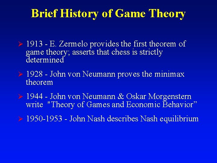 Brief History of Game Theory Ø 1913 - E. Zermelo provides the first theorem