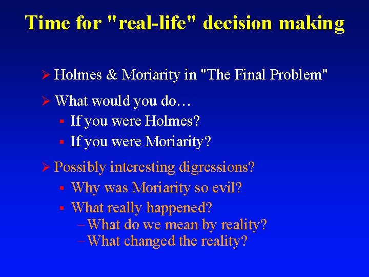 Time for "real-life" decision making Ø Holmes & Moriarity in "The Final Problem" Ø