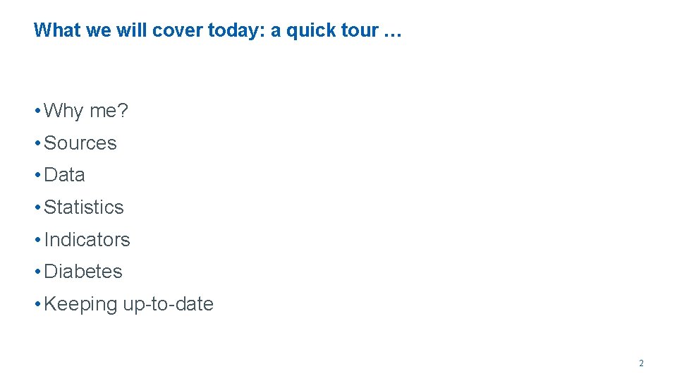 What we will cover today: a quick tour … • Why me? • Sources
