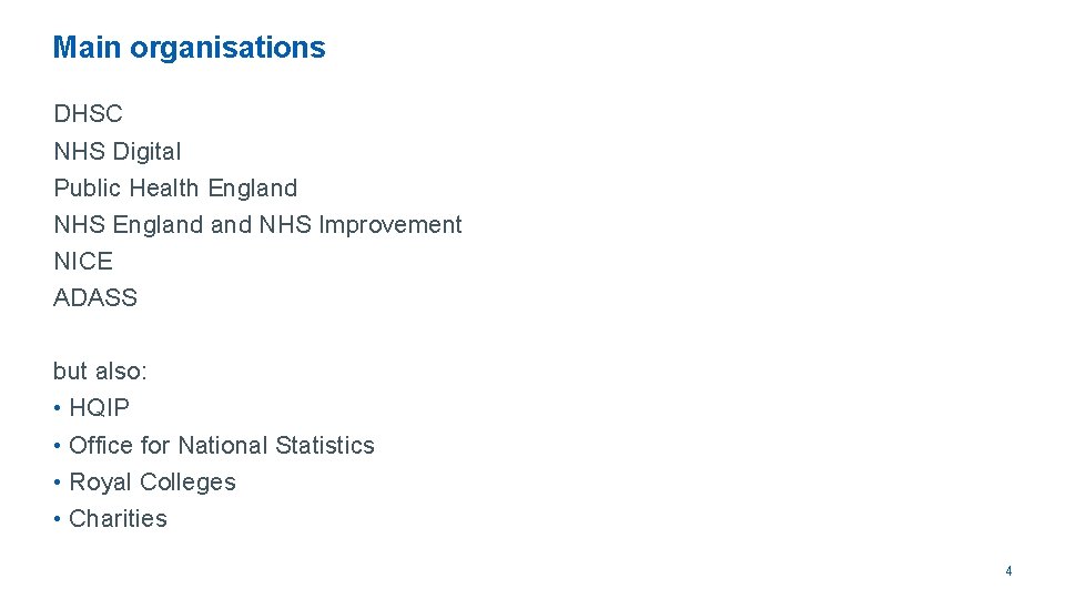 Main organisations DHSC NHS Digital Public Health England NHS Improvement NICE ADASS but also: