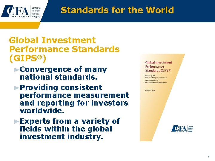 Standards for the World Global Investment Performance Standards (GIPS®) Convergence of many national standards.