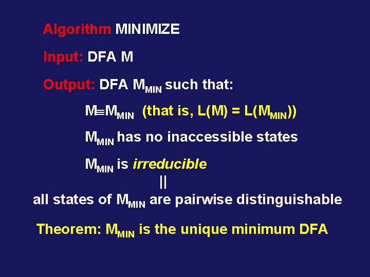 Algorithm MINIMIZE Input: DFA M Output: DFA MMIN such that: M MMIN (that is,