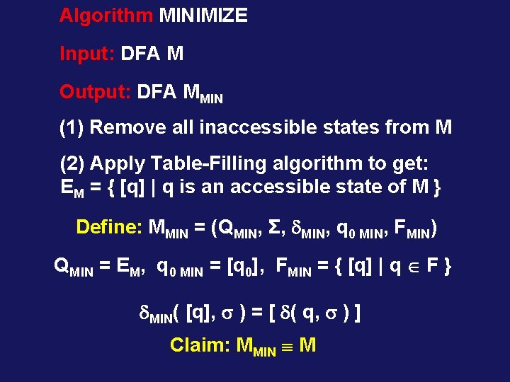 Algorithm MINIMIZE Input: DFA M Output: DFA MMIN (1) Remove all inaccessible states from