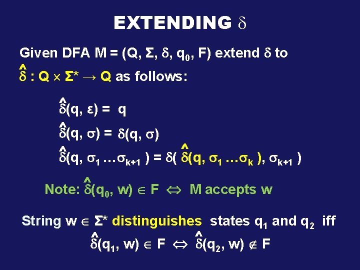 EXTENDING Given DFA M = (Q, Σ, , q 0, F) extend to ^