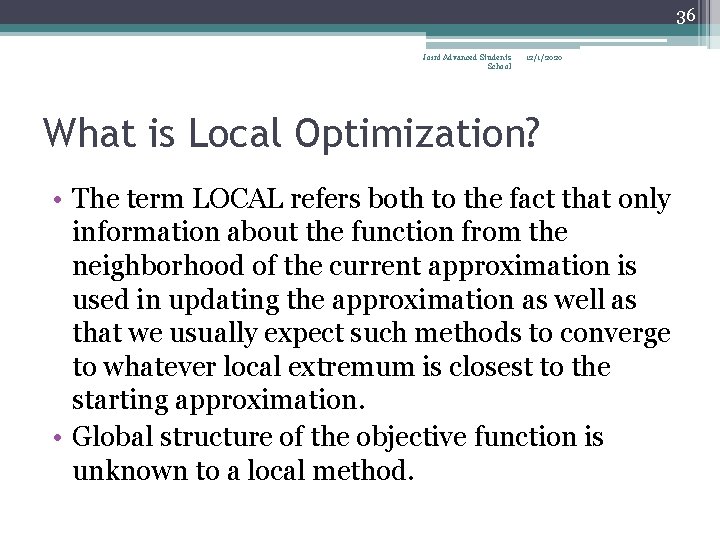 36 Joint Advanced Students School 12/1/2020 What is Local Optimization? • The term LOCAL