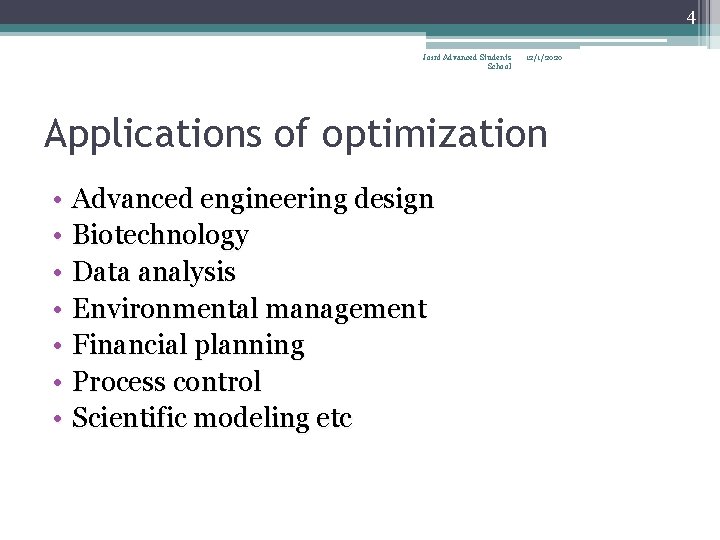 4 Joint Advanced Students School 12/1/2020 Applications of optimization • Advanced engineering design •