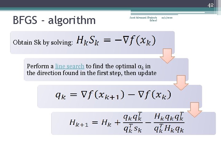 42 BFGS - algorithm Joint Advanced Students School Obtain Sk by solving: Perform a